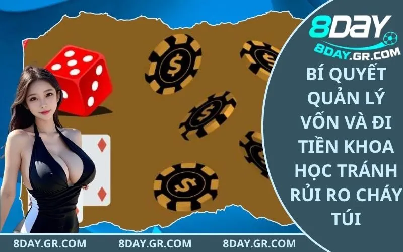 Bí Quyết Quản Lý Vốn Và Đi Tiền Khoa Học Tránh Rủi Ro Cháy Túi