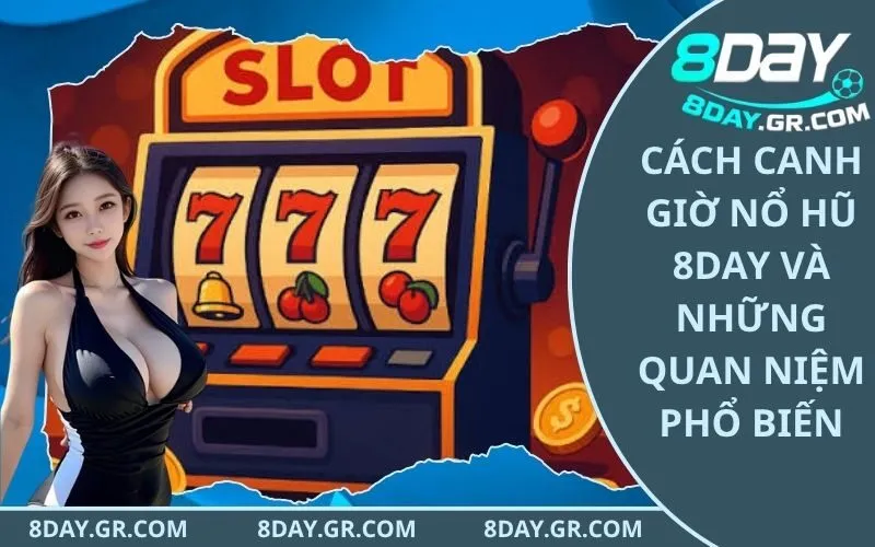 Cách Canh Giờ Nổ Hũ 8Day