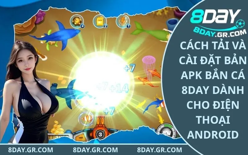 Cách Tải Và Cài Đặt Bản APK Bắn Cá 8Day Dành Cho Điện Thoại Android