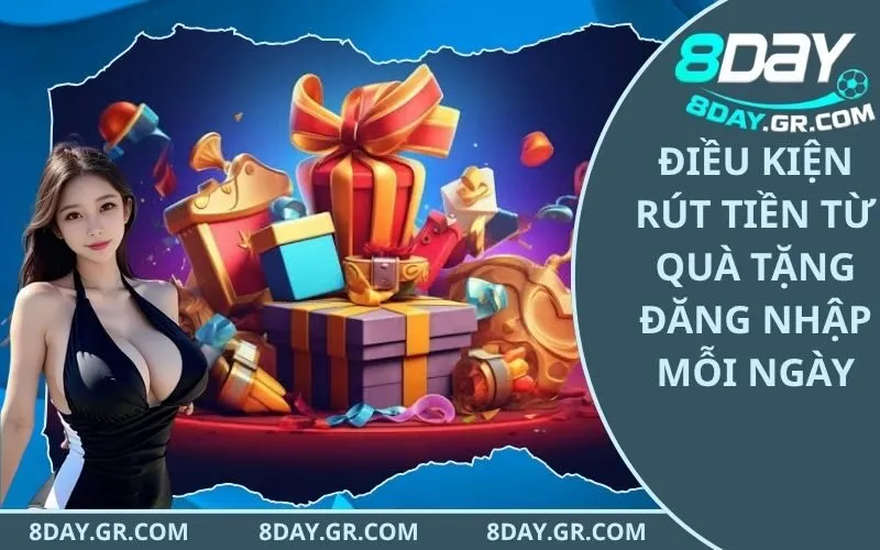 Điều Kiện Rút Tiền Từ Quà Tặng Đăng Nhập Mỗi Ngày