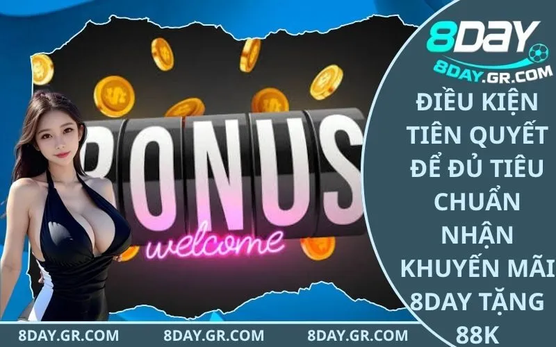 Điều Kiện Tiên Quyết Để Đủ Tiêu Chuẩn Nhận Khuyến Mãi 8Day Tặng 88K