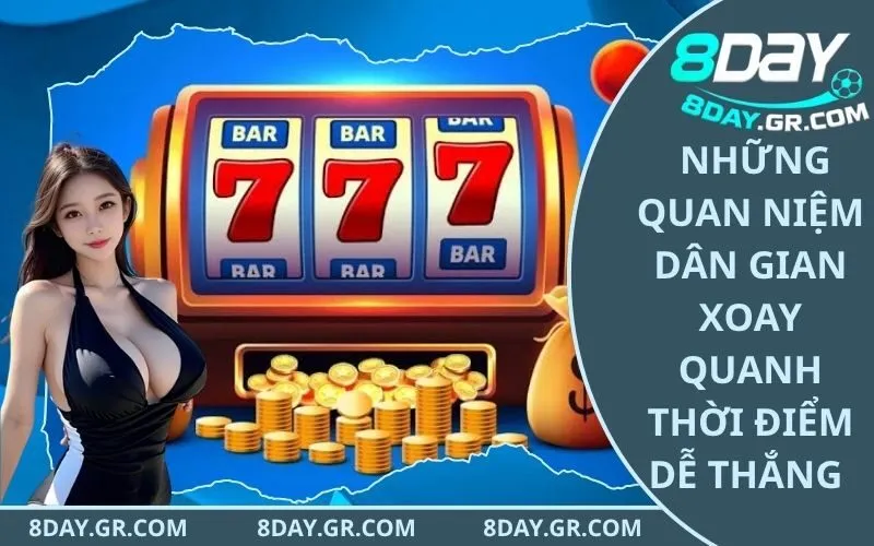 Giải mã những quan niệm dân gian xoay quanh thời điểm dễ thắng lớn