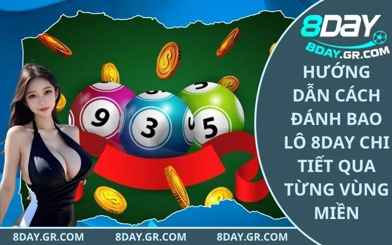 Hướng Dẫn Cách Đánh Bao Lô 8Day Chi Tiết Qua Từng Vùng Miền