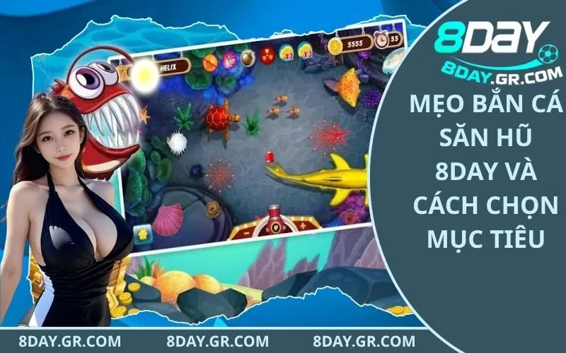 Mẹo Bắn Cá Săn Hũ 8Day
