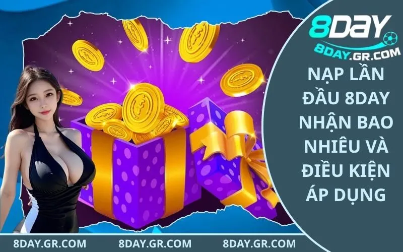 Nạp Lần Đầu 8Day Nhận Bao Nhiêu