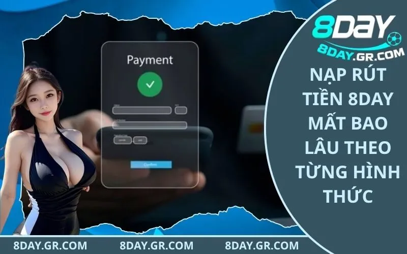 Nạp Rút Tiền 8Day Mất Bao Lâu